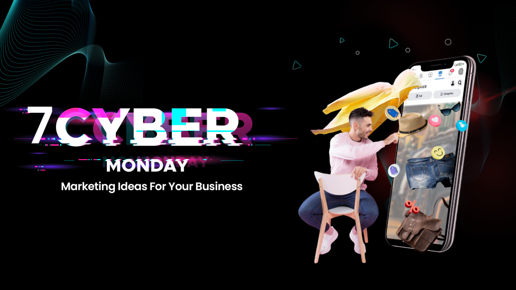 7 Cyber Monday Marketing Ideas For Your Business