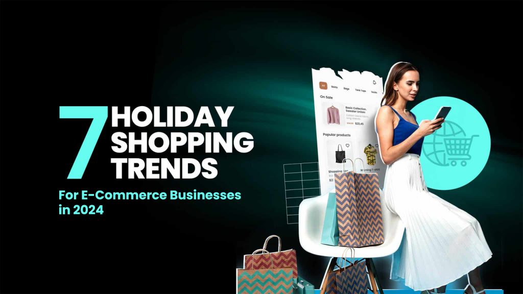 7 Holiday Shopping Trends for E-Commerce Business in 2024