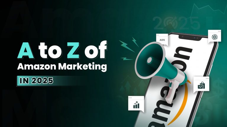 A to Z of Amazon Marketing in 2025 (Trends, Updates, and Strategies to Succeed)