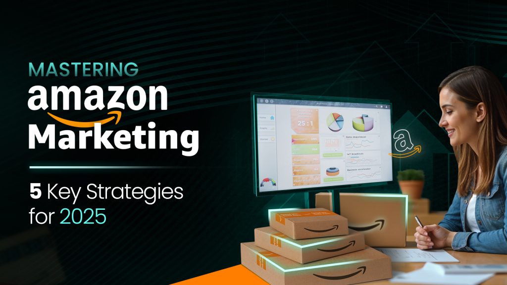 Mastering Amazon Marketing Strategy in 2025